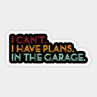 Vintage I can't. I have plans. In the garage. Funny Sticker